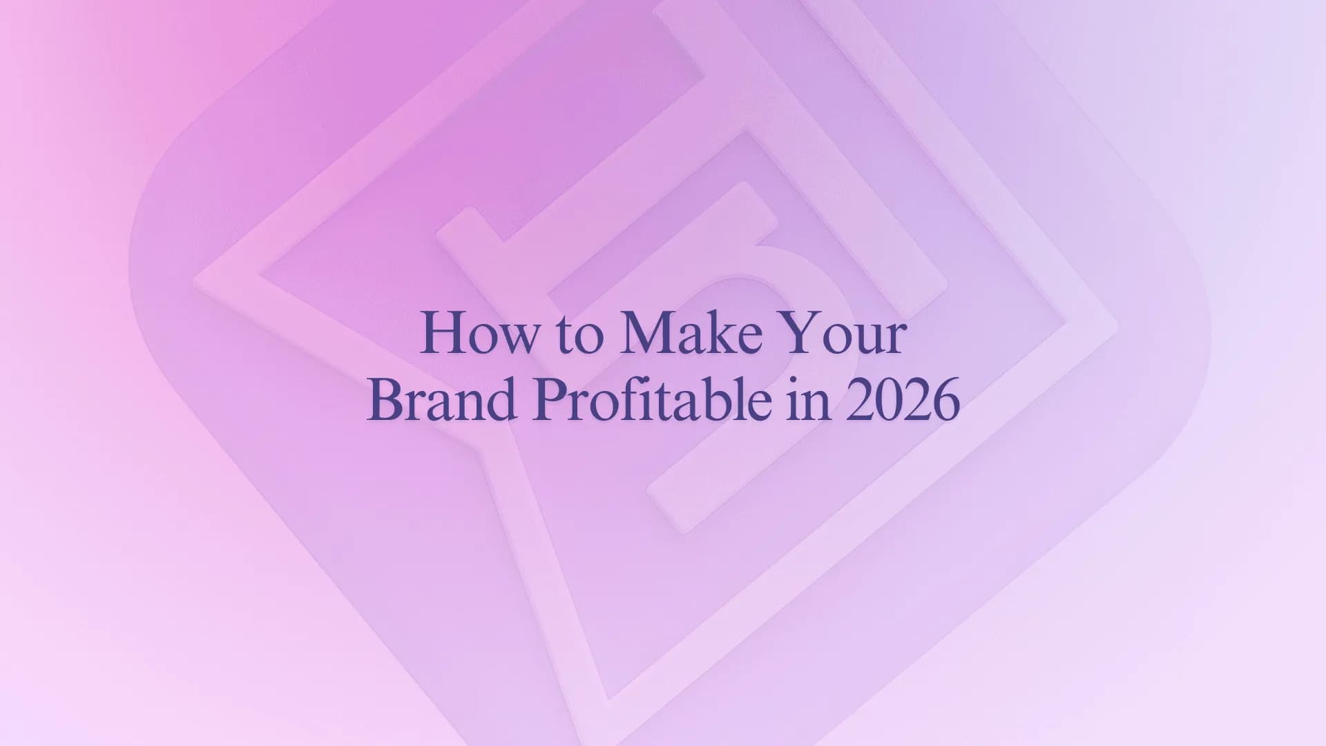 How to Make Your Brand Profitable in 2026