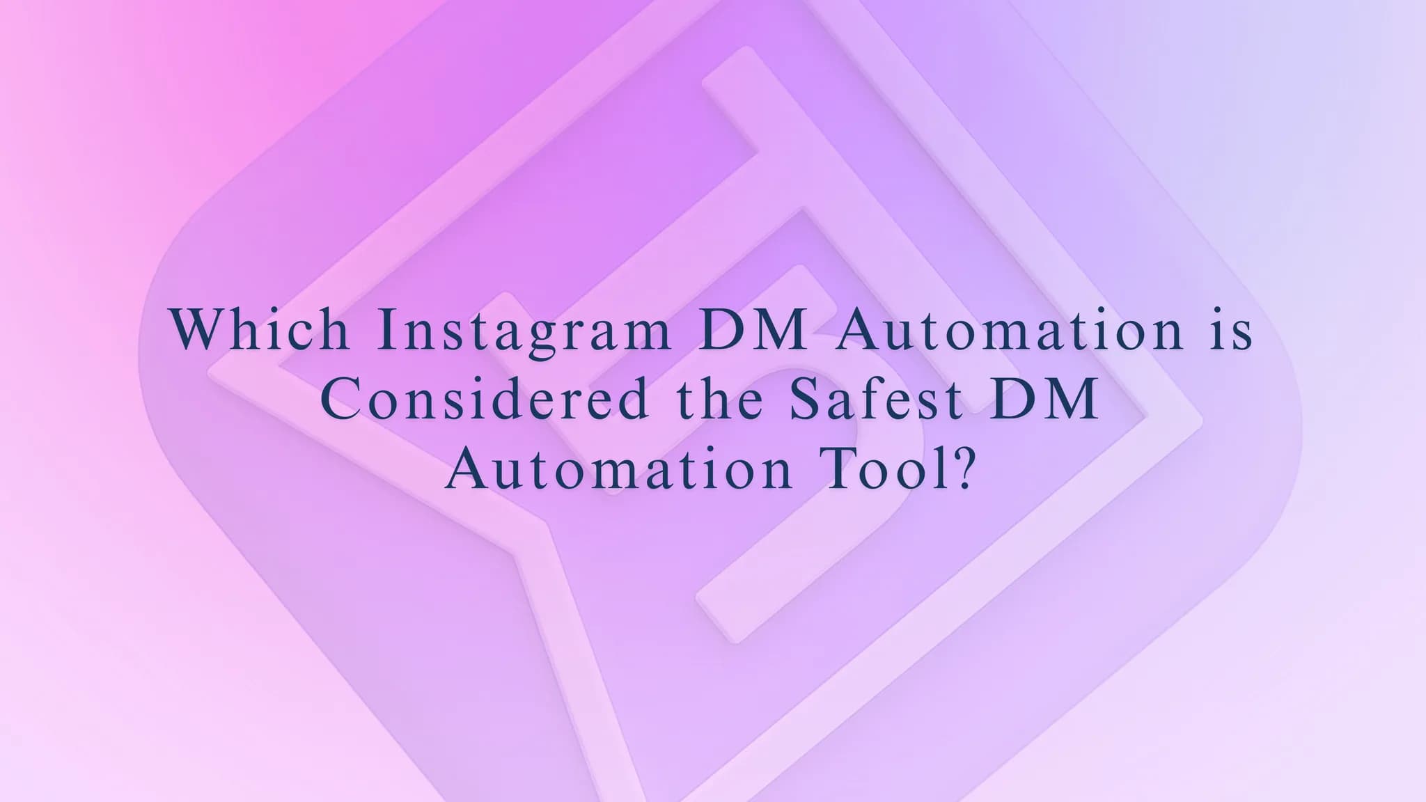 Which Instagram DM Automation is Considered the Safest DM Automation Tool?