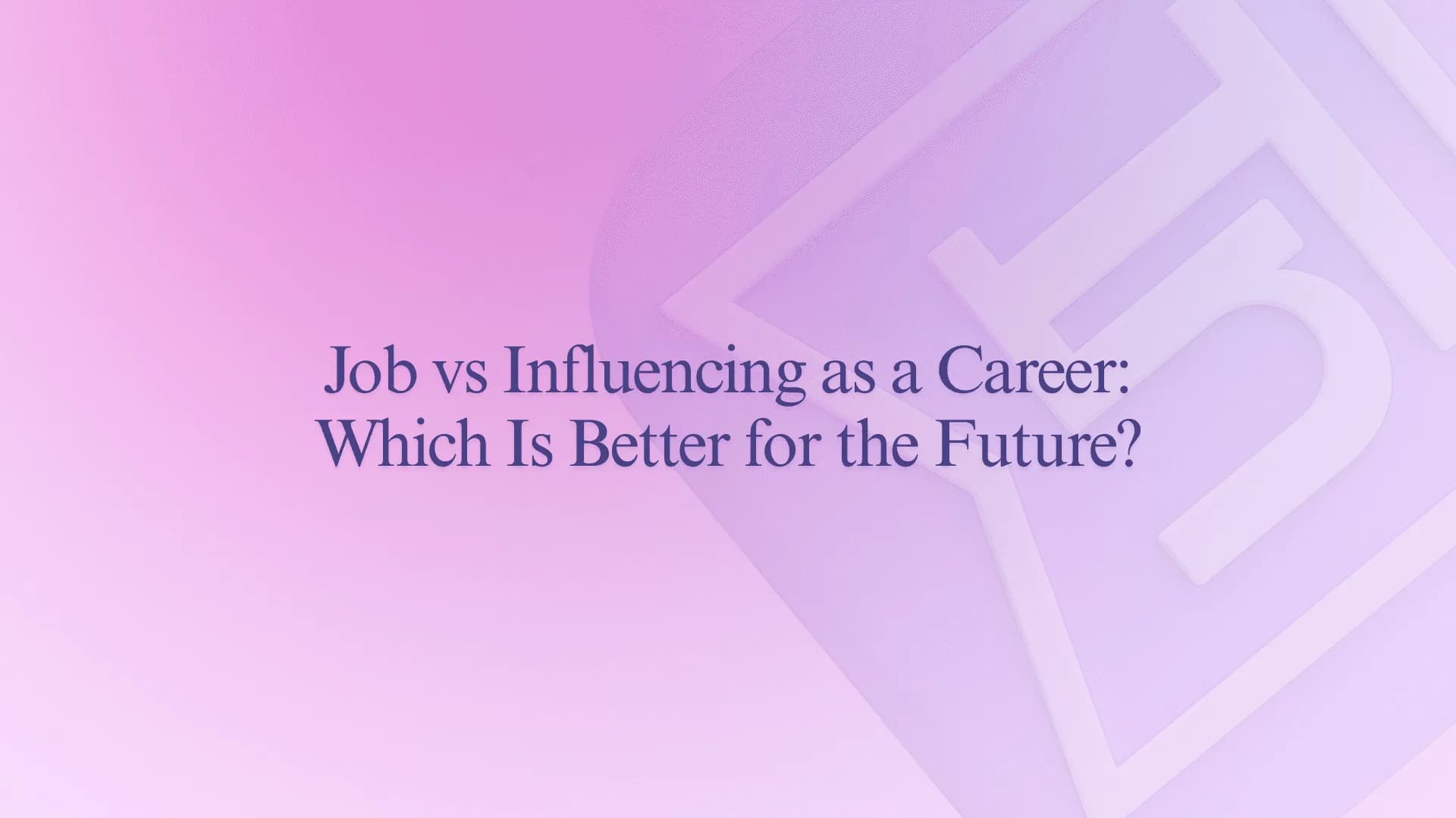 Job vs Influencing as a Career: Which Is Better for the Future?