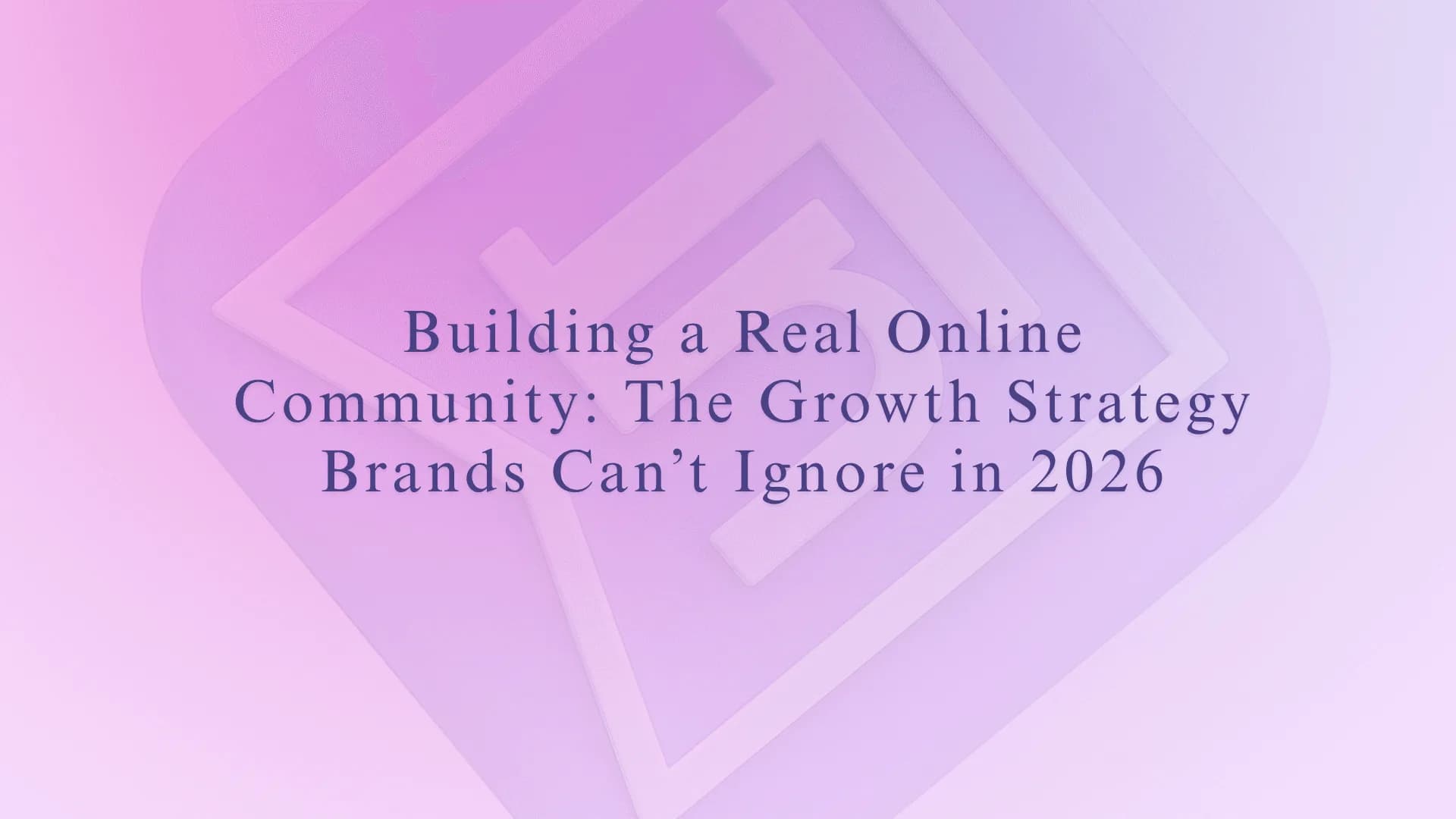 Building a Real Online Community: The Growth Strategy Brands Can’t Ignore in 2026