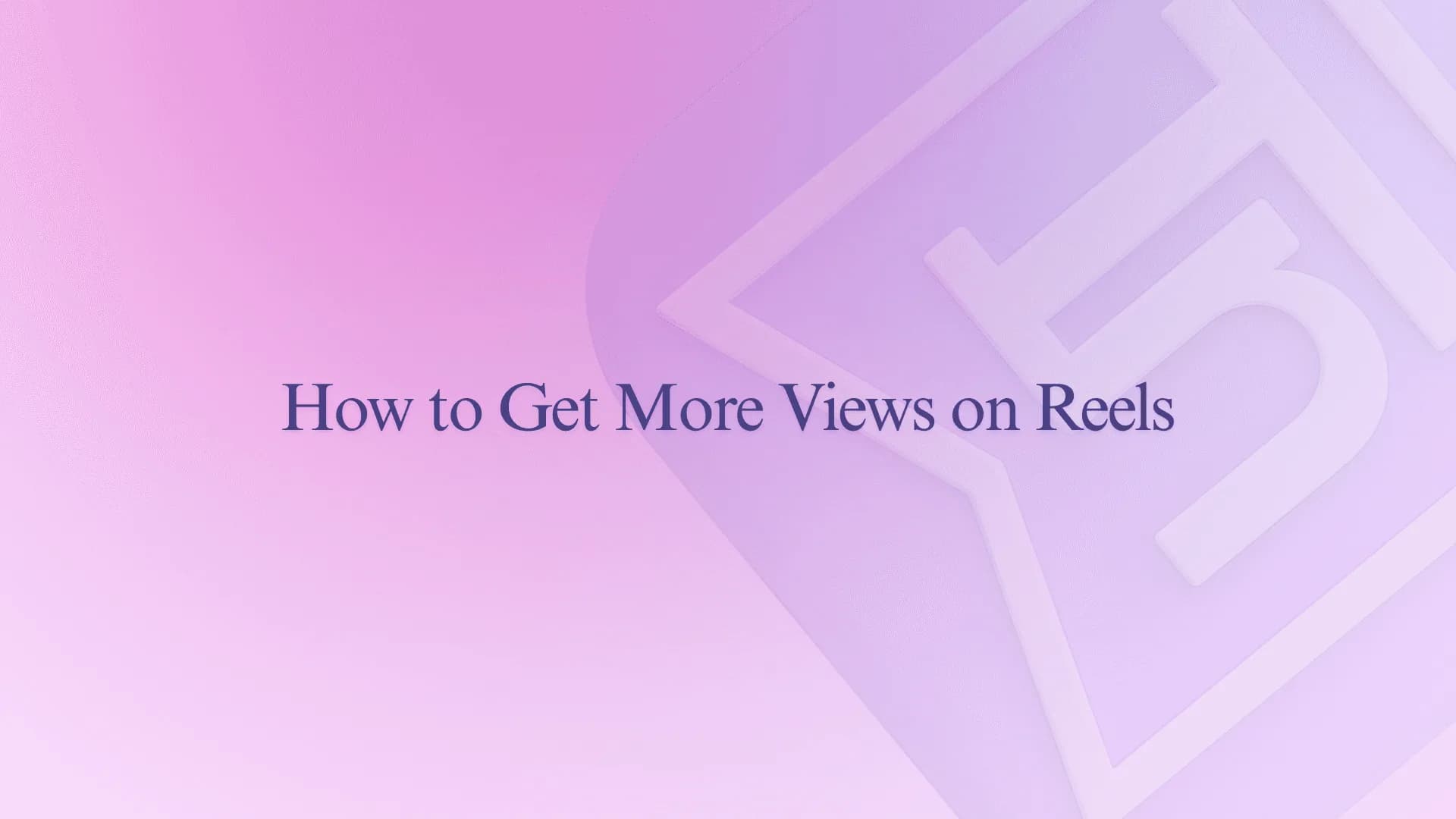 How to Get More Views on Reels