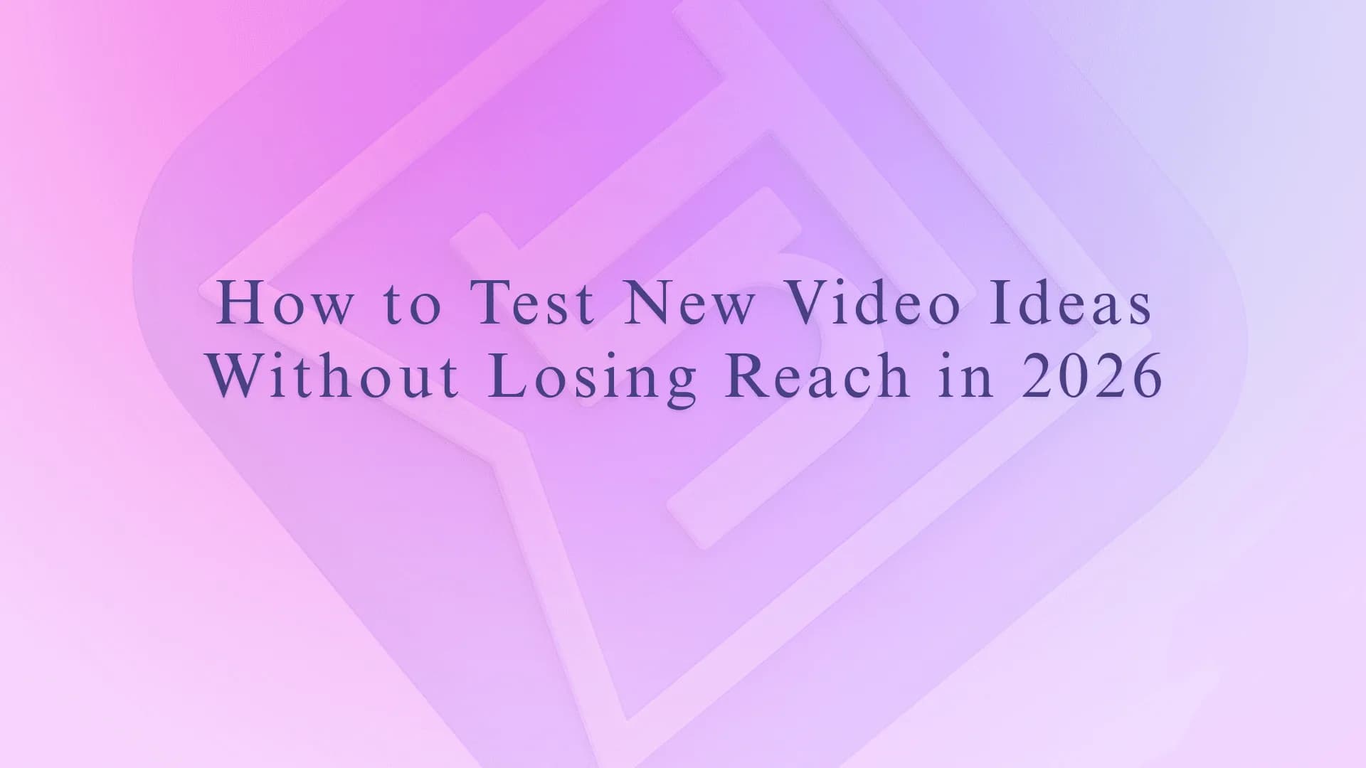 How to Test New Video Ideas Without Losing Reach in 2026