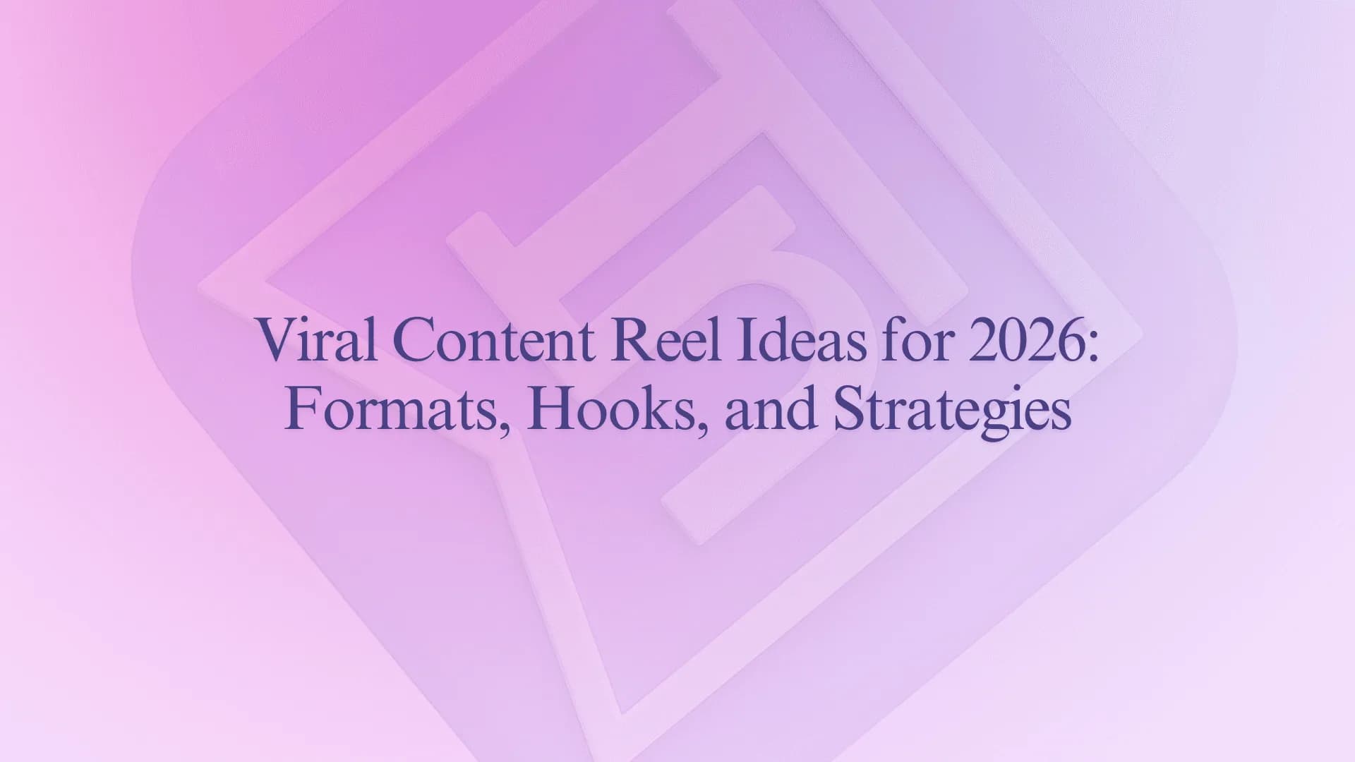 Viral Content Reel Ideas for 2026: Formats, Hooks, and Strategies