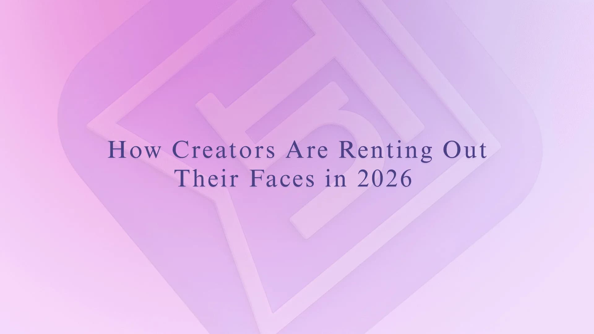 How Creators Are Renting Out Their Faces in 2026