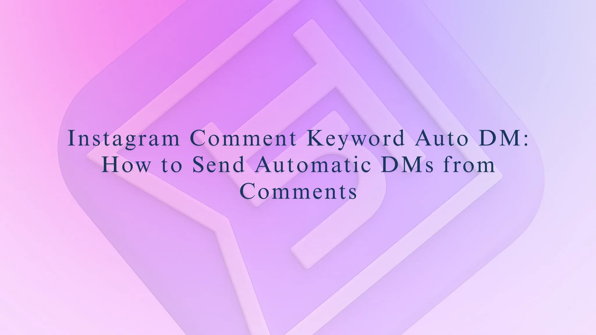 Instagram Comment Keyword Auto DM: How to Send Automatic DMs from Comments