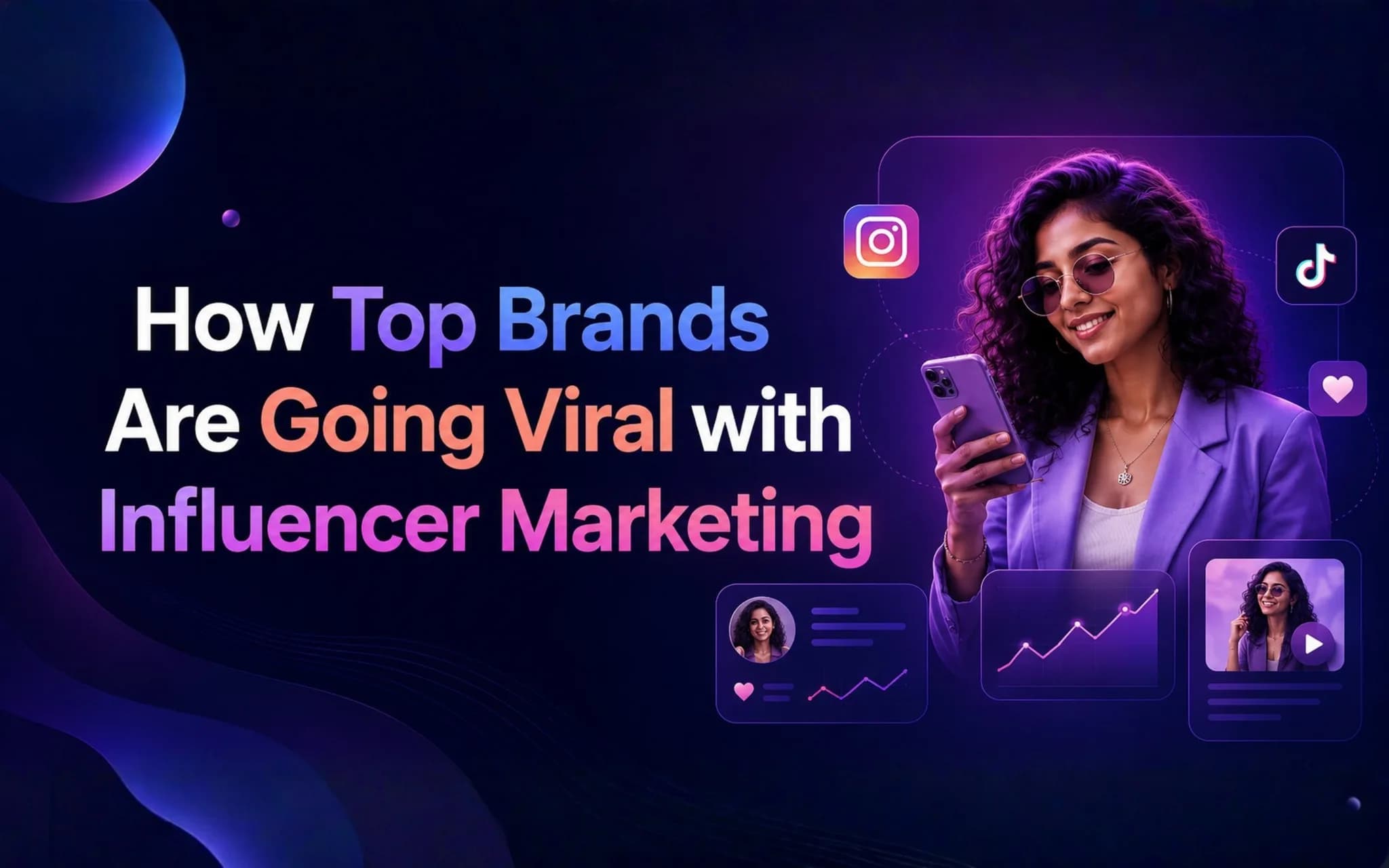 How Top Brands Are Going Viral with Influencer Marketing (Proven Strategies That Work)